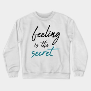 Feeling is the secret - Neville Goddard manifesting Crewneck Sweatshirt